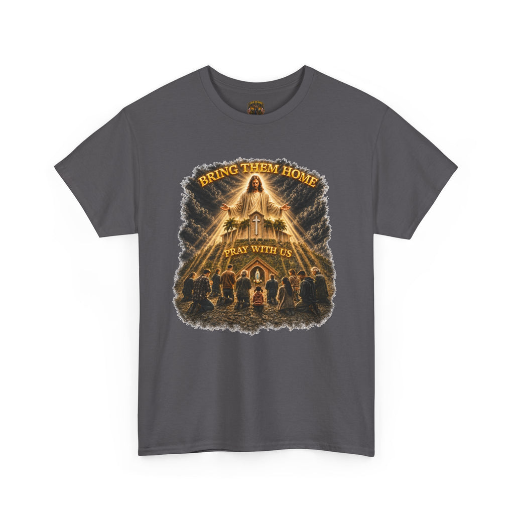 Bring Them Home T-Shirt — Prayer With Us Religious Graphic Tee