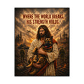 Christian Inspirational Poster — "Where the World Breaks, His Strength Holds" Matte Art